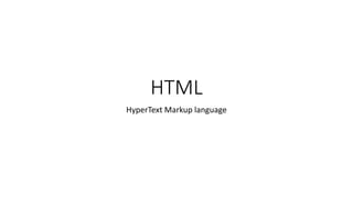 HTML
HyperText Markup language
 