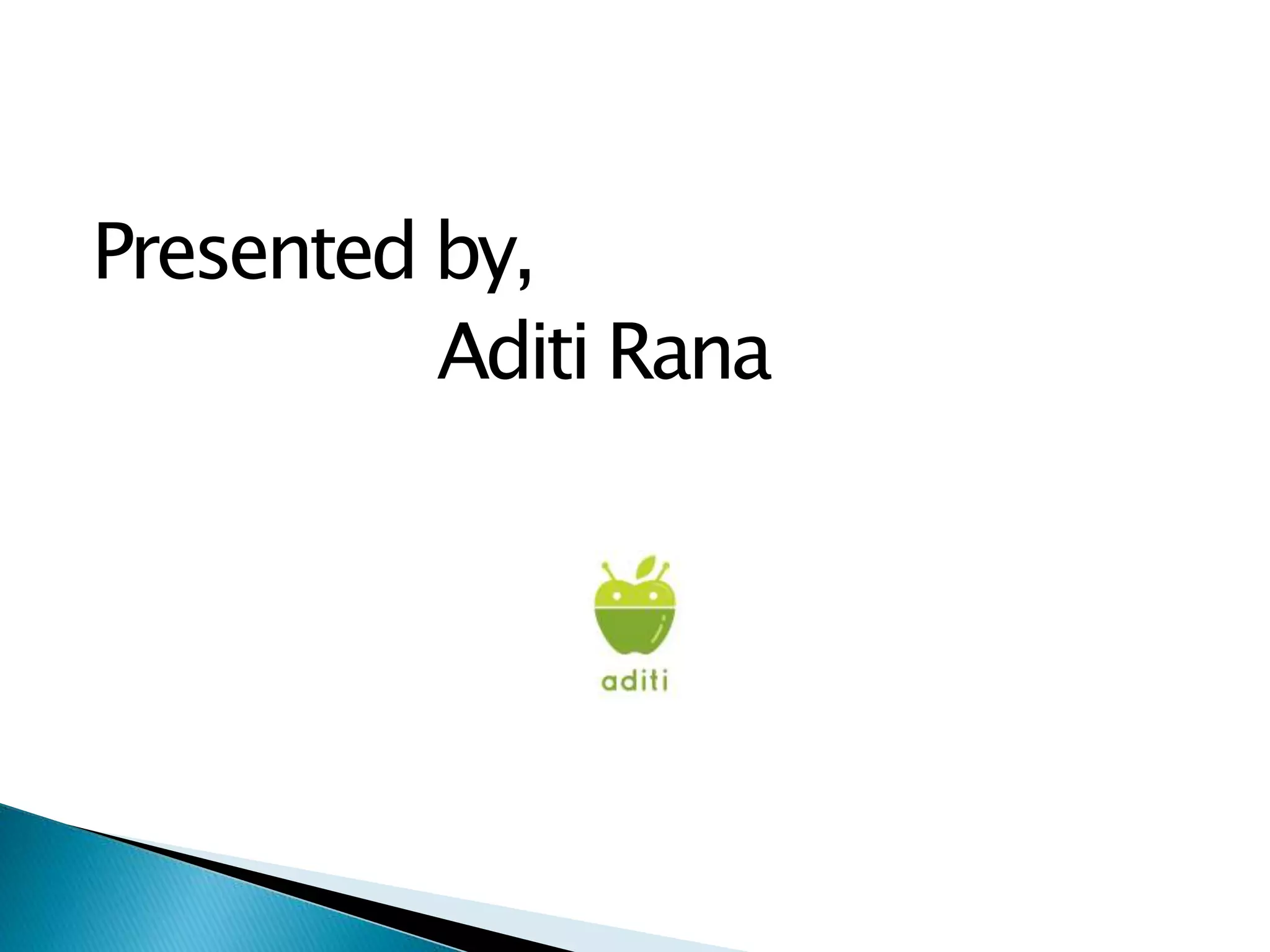 Presented by,
Aditi Rana