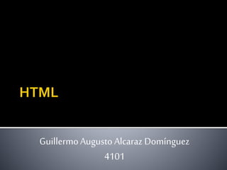 GuillermoAugusto Alcaraz Domínguez
4101
 