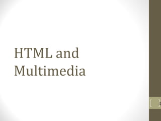 HTML and
Multimedia
4
 