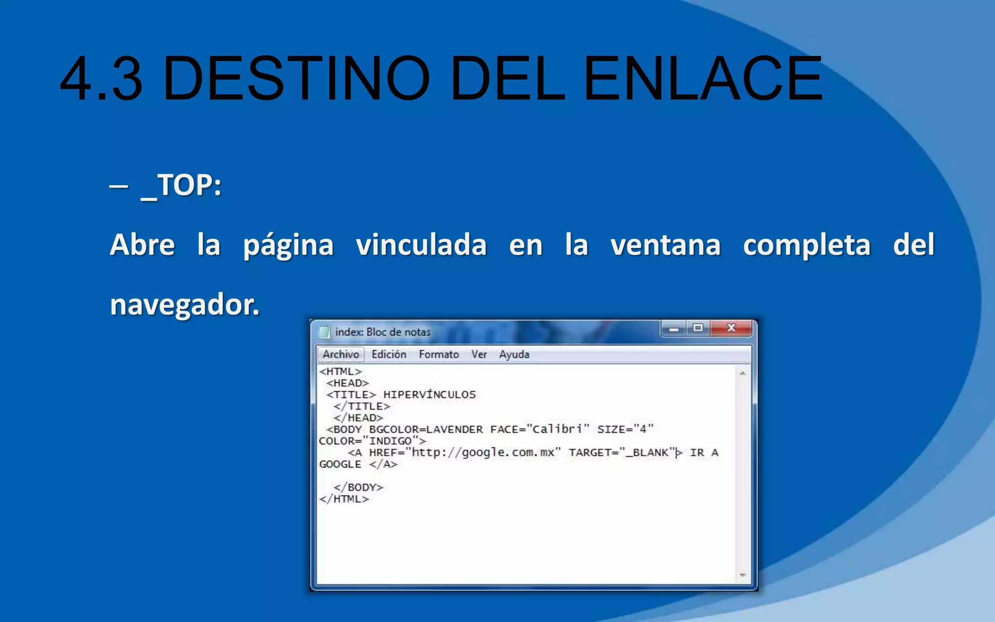 4.3 DESTINO DEL ENLACE
– _TOP:
Abre la página vinculada en la ventana completa del
navegador.
 