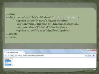  The user can hold the Ctrl key to select multiple
options in the drop-down menu if the multiple
attribute is added to the <select> tag.
49
 