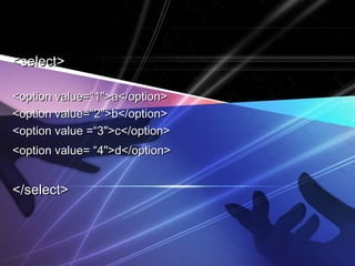 <select><select>
<option value=“1">a</option><option value=“1">a</option>
<option value=“2">b</option><option value=“2">b</option>
<option value =“3">c</option><option value =“3">c</option>
<option value= “4">d</option><option value= “4">d</option>
</select></select>
 