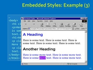 …
<body>
<h1 class="blue">A Heading</h1>
<p>Here is some text. Here is some text. Here
is some text. Here is some text. Here is some
text.</p>
<h1>Another Heading</h1>
<p class="blue">Here is some more text.
Here is some more text.</p>
<p class="blue">Here is some <em>more</em>
text. Here is some more text.</p>
</body>
</html>
Embedded Styles: Example (3)
119
 