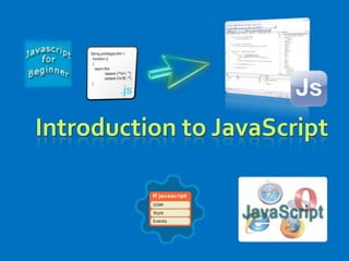 Introduction to JavaScript
 