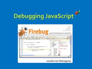 Debugging JavaScript
 