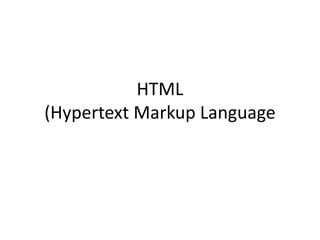 HTML
(Hypertext Markup Language
 