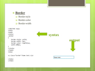  Border
 Border-style
 Border-color
 Border-width
 syntax
 output


 