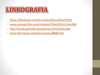 • https://developer.mozilla.org/es/docs/Web/HTML
• www.monografias.com/trabajos7/html/html.shtml#bi
• http://www.aprenderaprogramar.com/index.php
• www.hipertexto.info/documentos/html.htm
 
