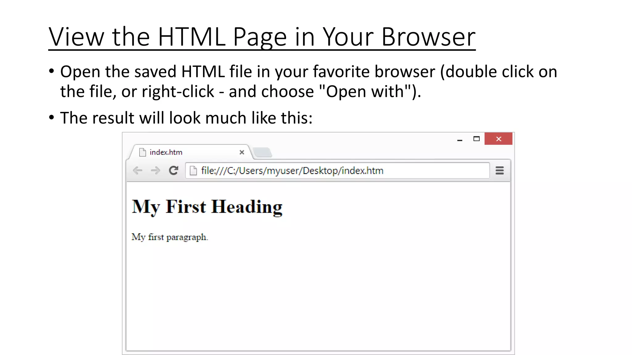 View the HTML Page in Your Browser
• Open the saved HTML file in your favorite browser (double click on
the file, or right-click - and choose "Open with").
• The result will look much like this:
 