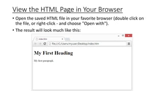 View the HTML Page in Your Browser
• Open the saved HTML file in your favorite browser (double click on
the file, or right-click - and choose "Open with").
• The result will look much like this:
 
