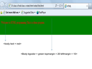 <Body bgcolor = green topmargin = 20 leftmargin = 10>
<body text = red>
 