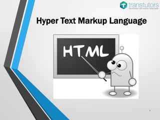 Hyper Text Markup Language
1
 