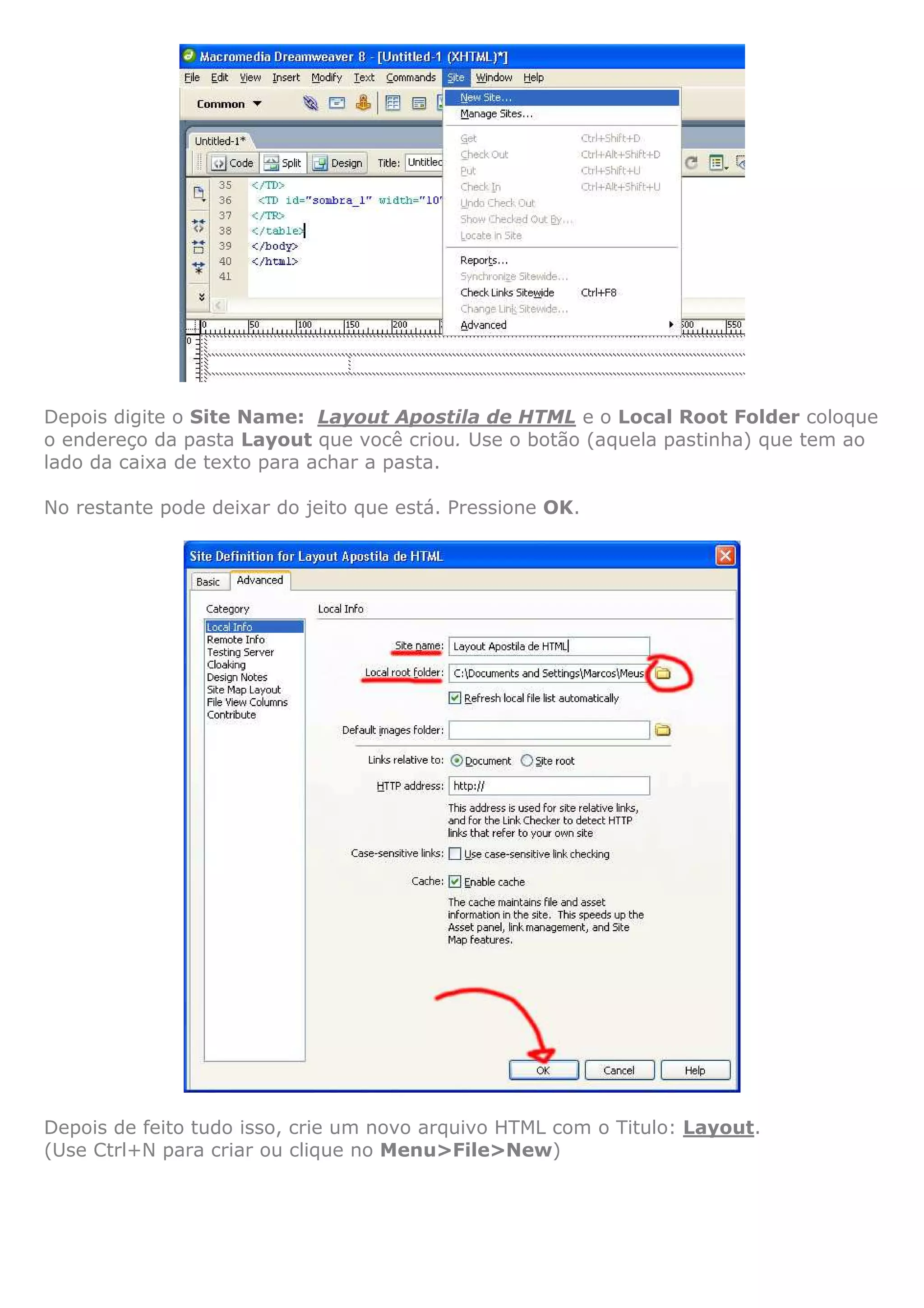 Depois digite o Site Name: Layout Apostila de HTML e o Local Root Folder coloque
o endereço da pasta Layout que você criou. Use o botão (aquela pastinha) que tem ao
lado da caixa de texto para achar a pasta.
No restante pode deixar do jeito que está. Pressione OK.
Depois de feito tudo isso, crie um novo arquivo HTML com o Titulo: Layout.
(Use Ctrl+N para criar ou clique no Menu>File>New)
 