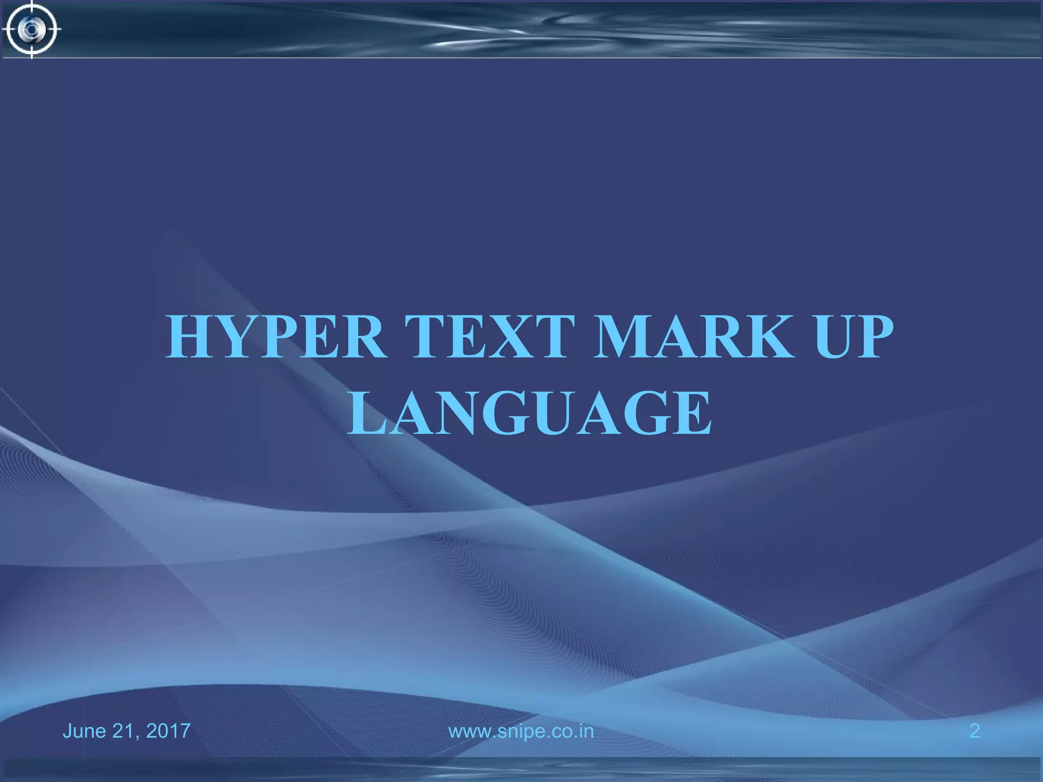 June 21, 2017 www.snipe.co.in 2
HYPER TEXT MARK UP
LANGUAGE
 