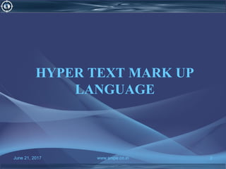 June 21, 2017 www.snipe.co.in 2
HYPER TEXT MARK UP
LANGUAGE
 