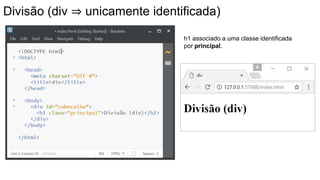 Divisão (div ⇒ unicamente identificada)
h1 associado a uma classe identificada
por principal.
 