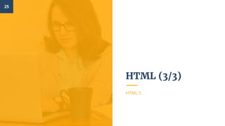 HTML (3/3)
HTML 5
25
 