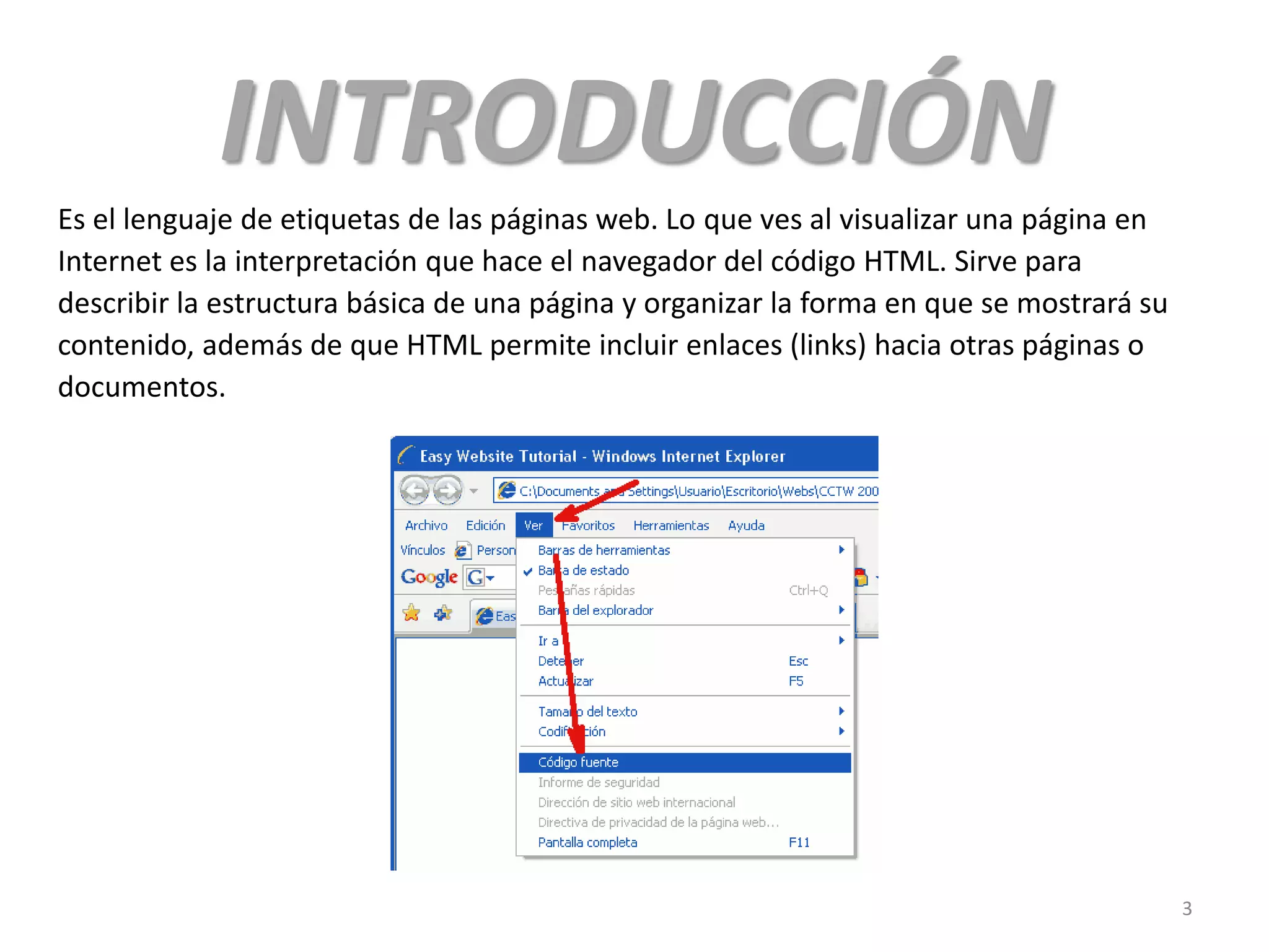 INTRODUCCIÓN
Es el lenguaje de etiquetas de las páginas web. Lo que ves al visualizar una página en
Internet es la interpretación que hace el navegador del código HTML. Sirve para
describir la estructura básica de una página y organizar la forma en que se mostrará su
contenido, además de que HTML permite incluir enlaces (links) hacia otras páginas o
documentos.
3
 