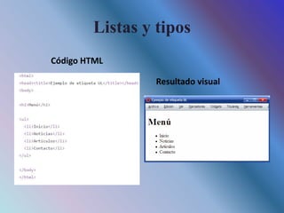 Listas y tipos
Código HTML
Resultado visual
 