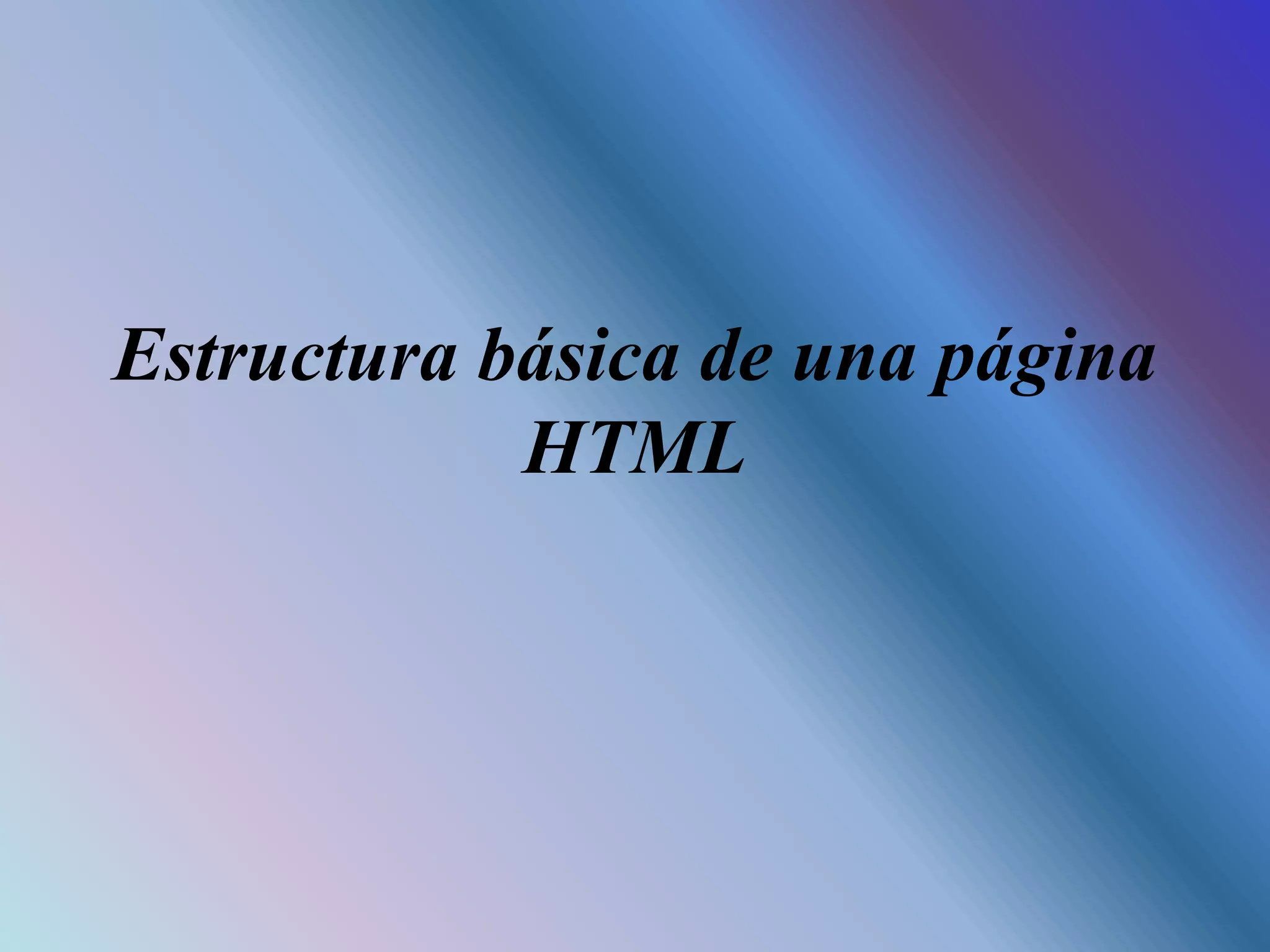 Estructura básica de una página
HTML
 