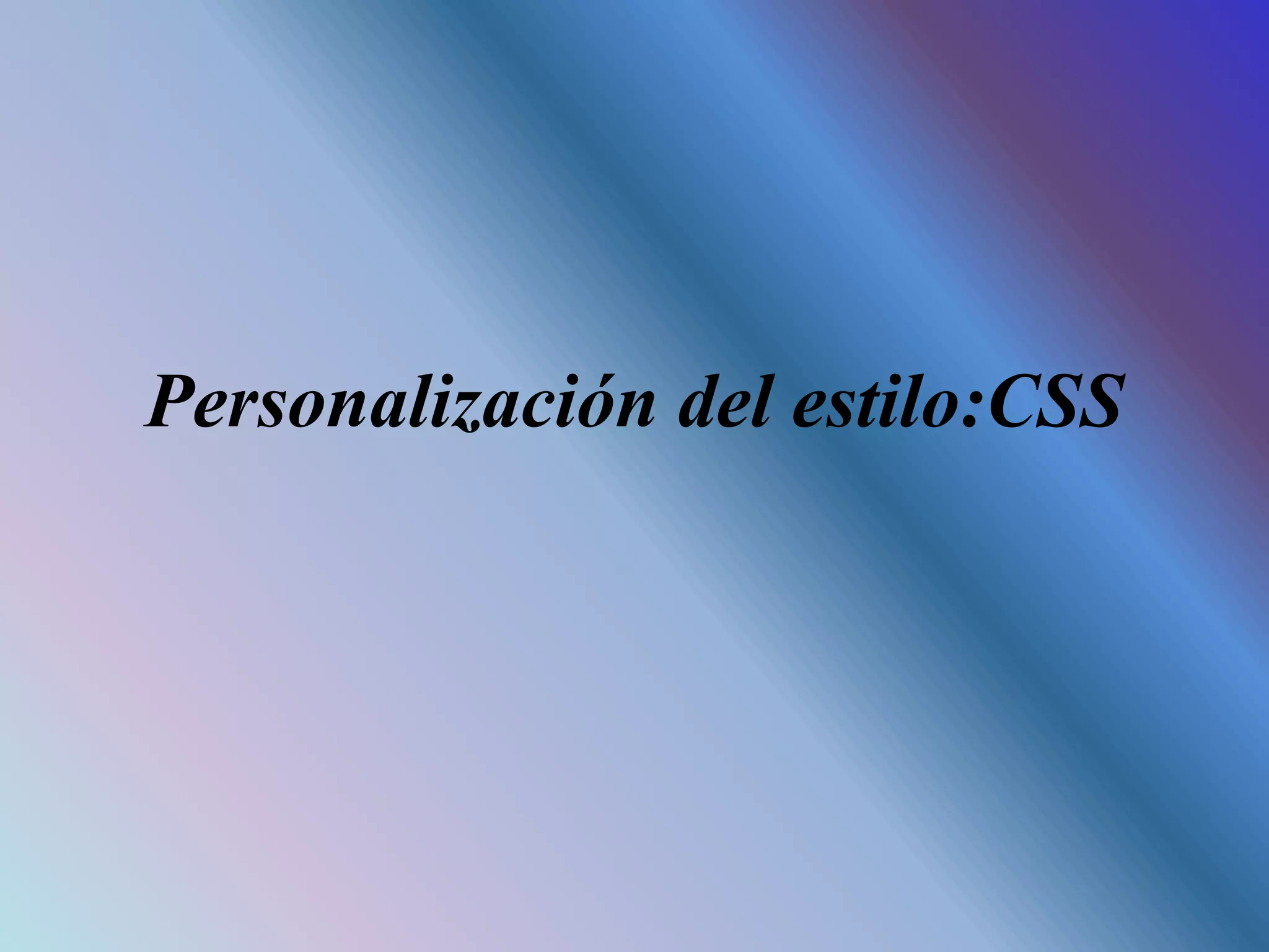 Personalización del estilo:CSS
 