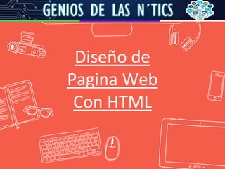 Diseño de
Pagina Web
Con HTML
 