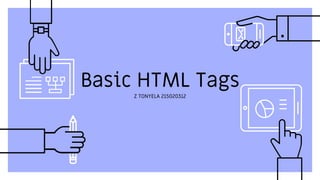 Basic HTML Tags
Z TONYELA 215020312
 