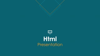 Html
Presentation
 