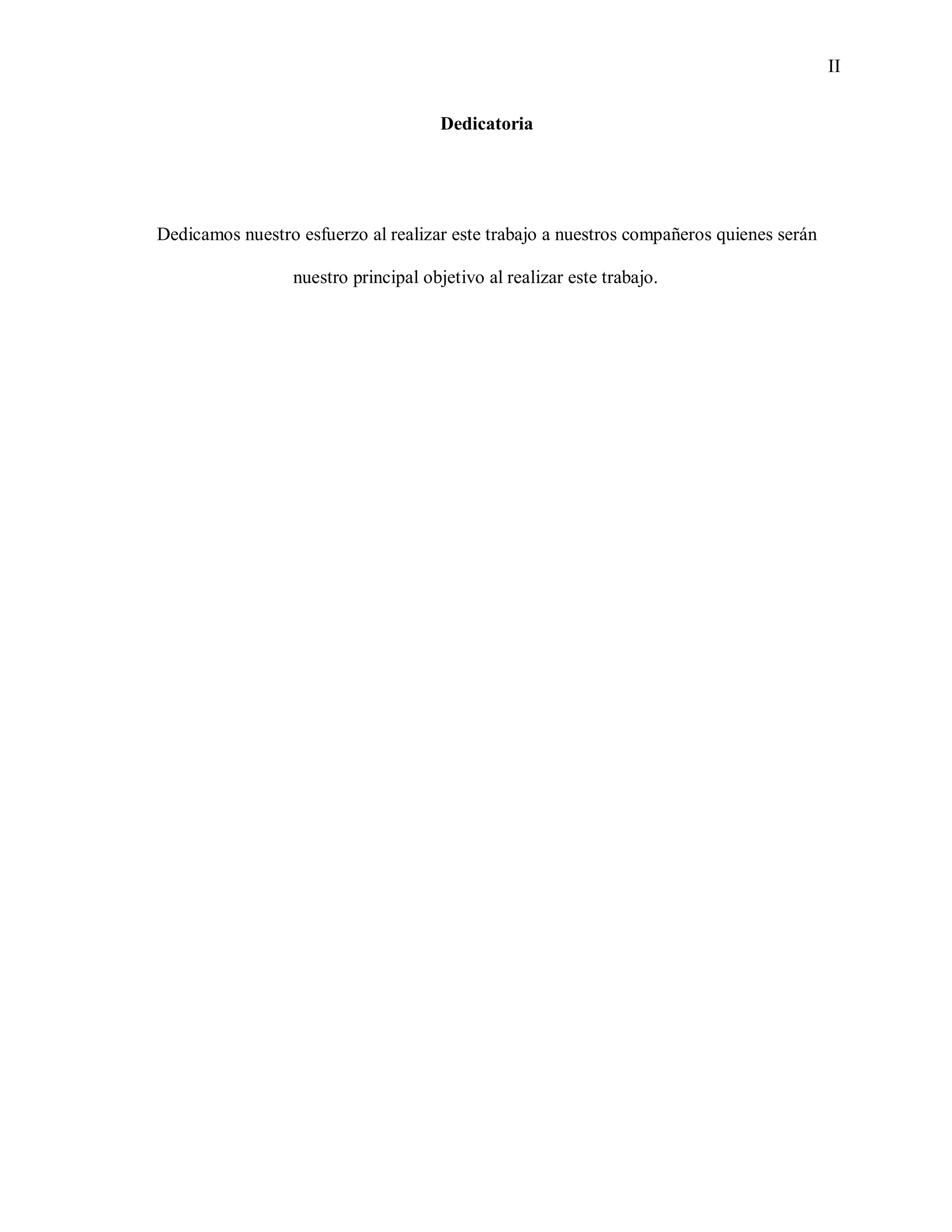 II
Dedicatoria
Dedicamos nuestro esfuerzo al realizar este trabajo a nuestros compañeros quienes serán
nuestro principal objetivo al realizar este trabajo.
 
