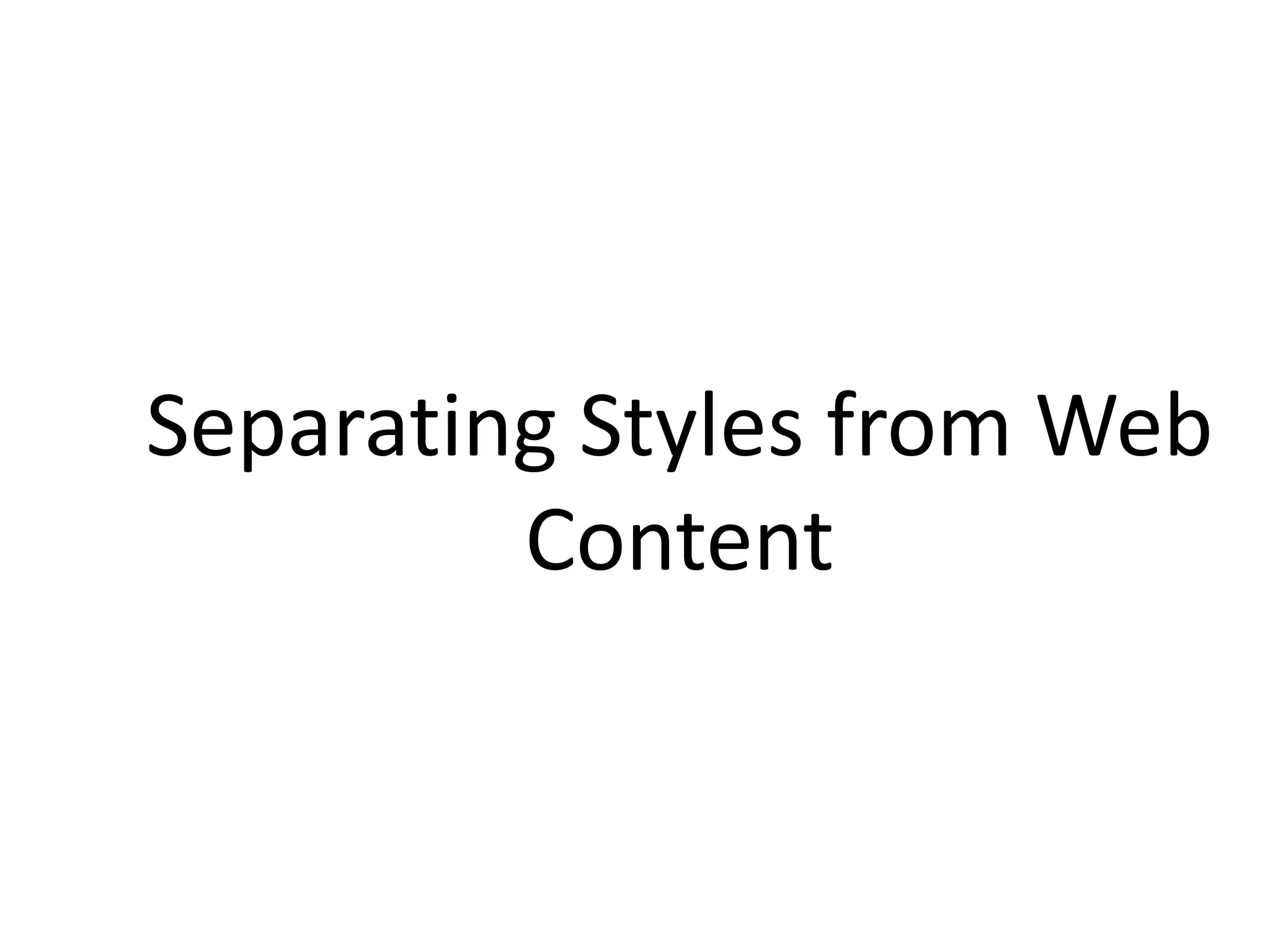 Separating Styles from Web
Content
 