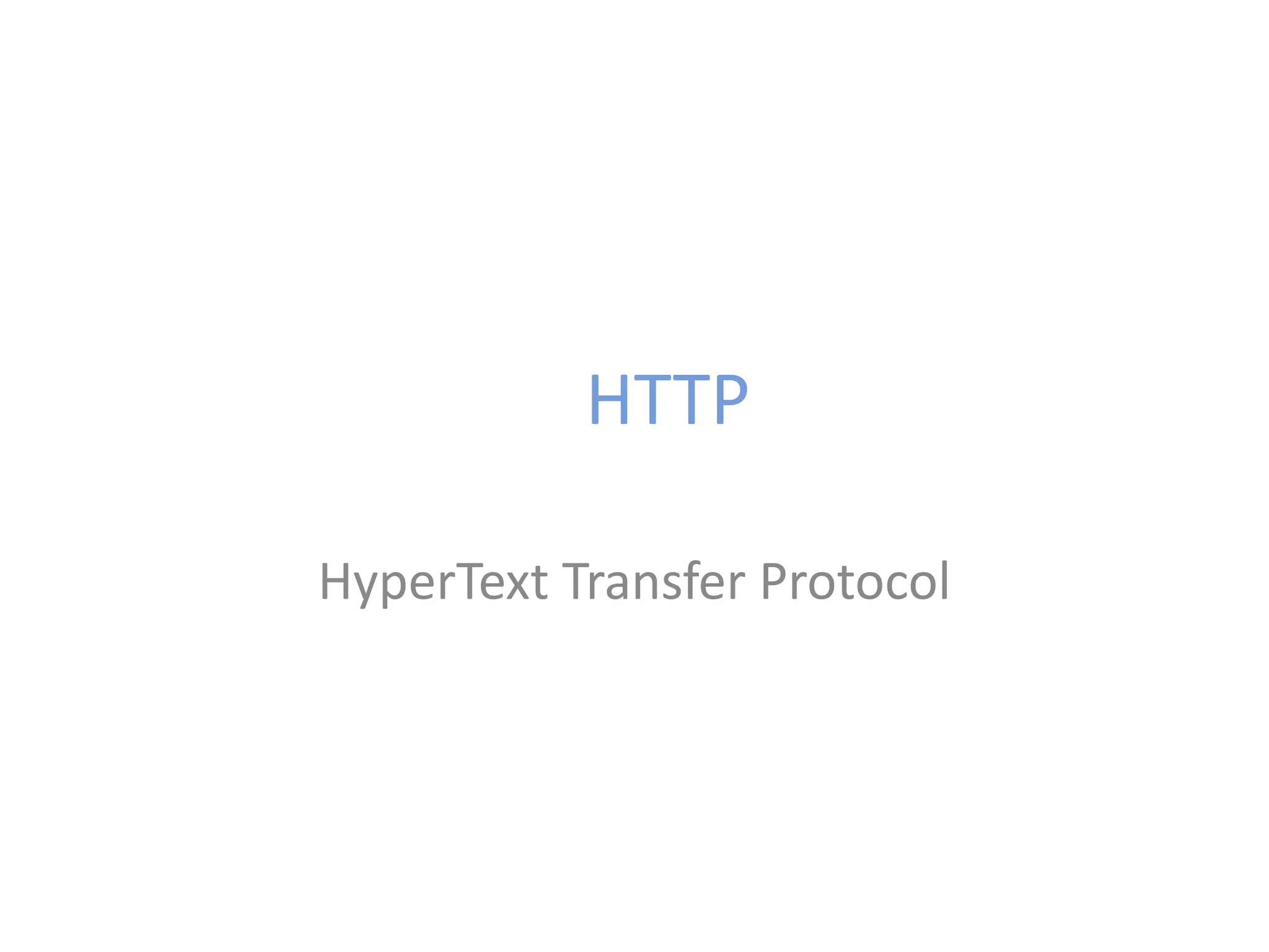 HTTP
HyperText Transfer Protocol
 