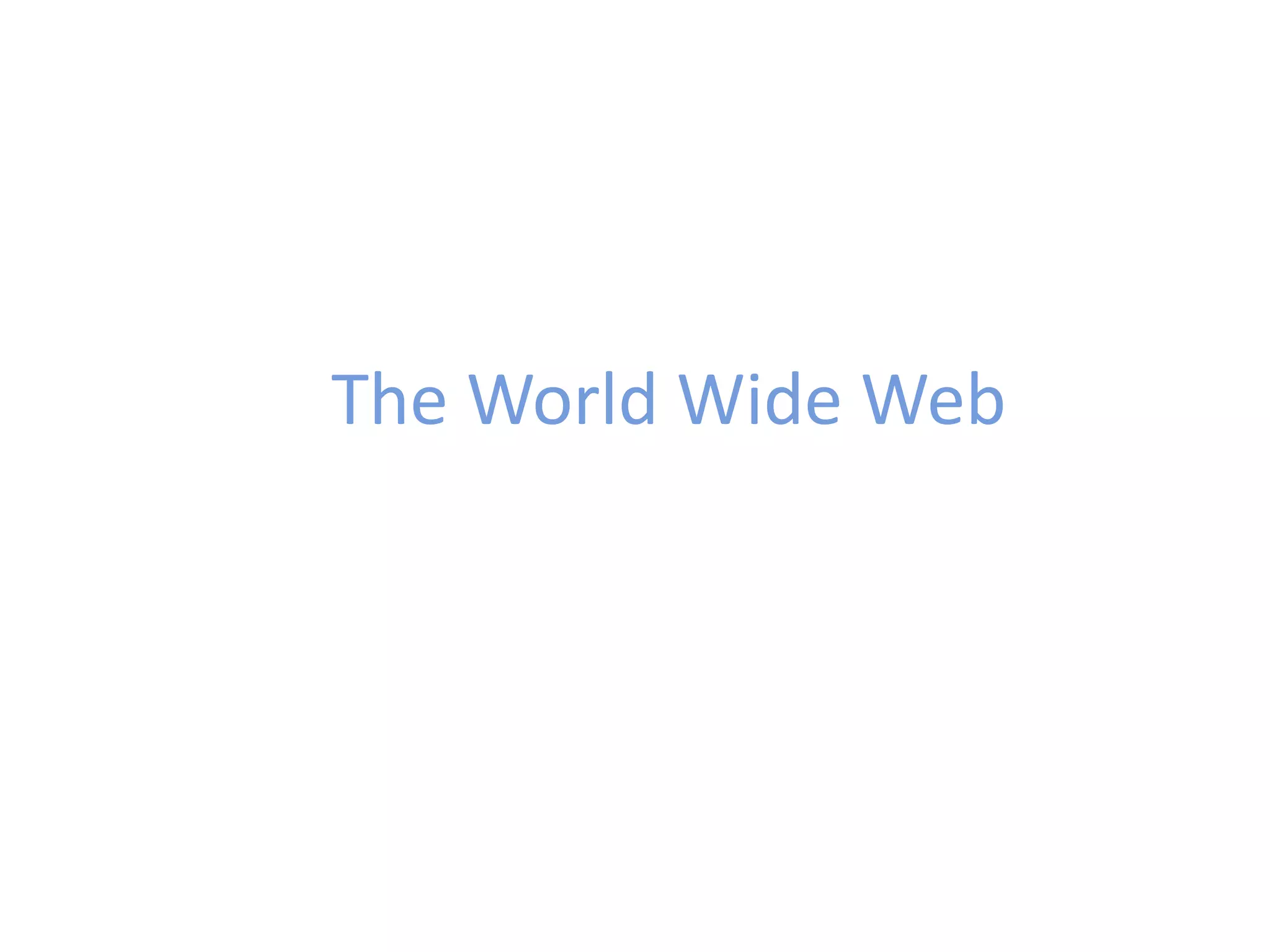The World Wide Web
 
