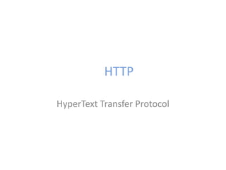 HTTP
HyperText Transfer Protocol
 