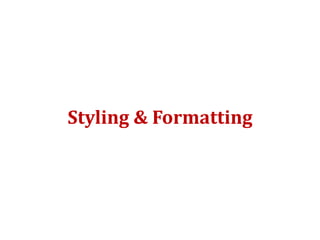 Styling & Formatting
 