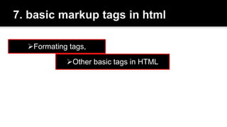 Formating tags,
Other basic tags in HTML
 
