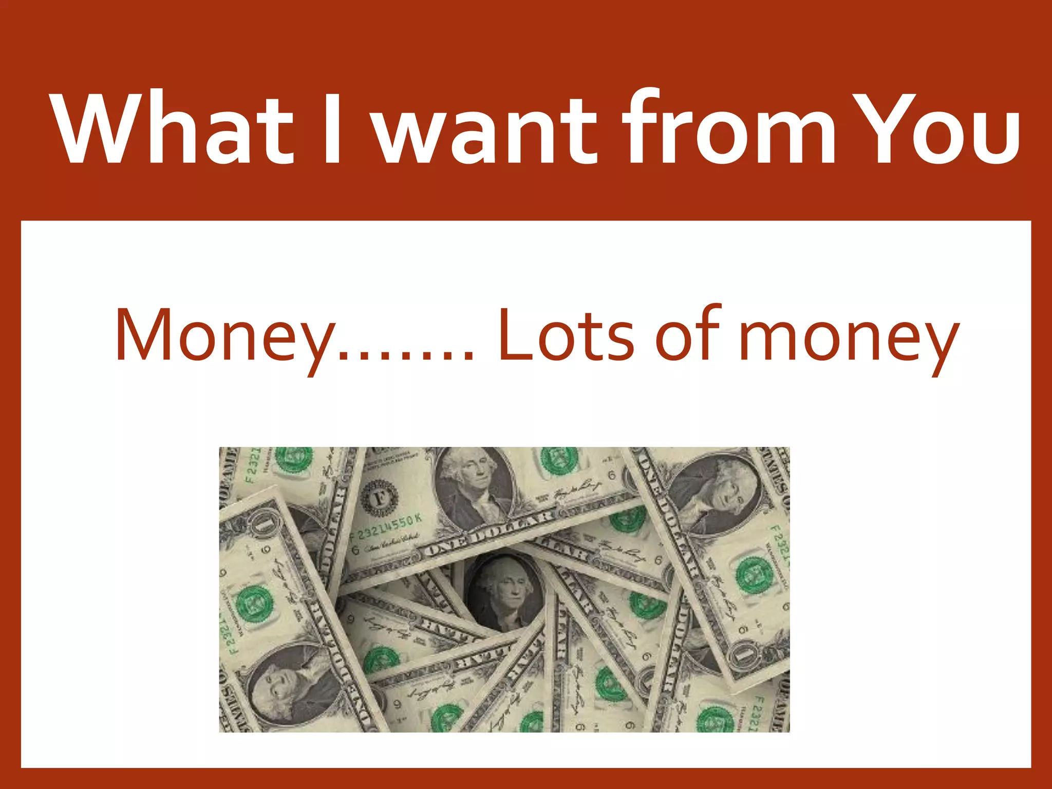 What I want fromYou Money……. Lots of money 
