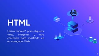 HTML
Utiliza "marcas" para etiquetar
texto, imágenes y otro
contenido para mostrarlo en
un navegador Web.
4
 