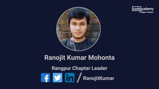Ranojit Kumar Mohonta
Rangpur Chapter Leader
RanojitKumar
 