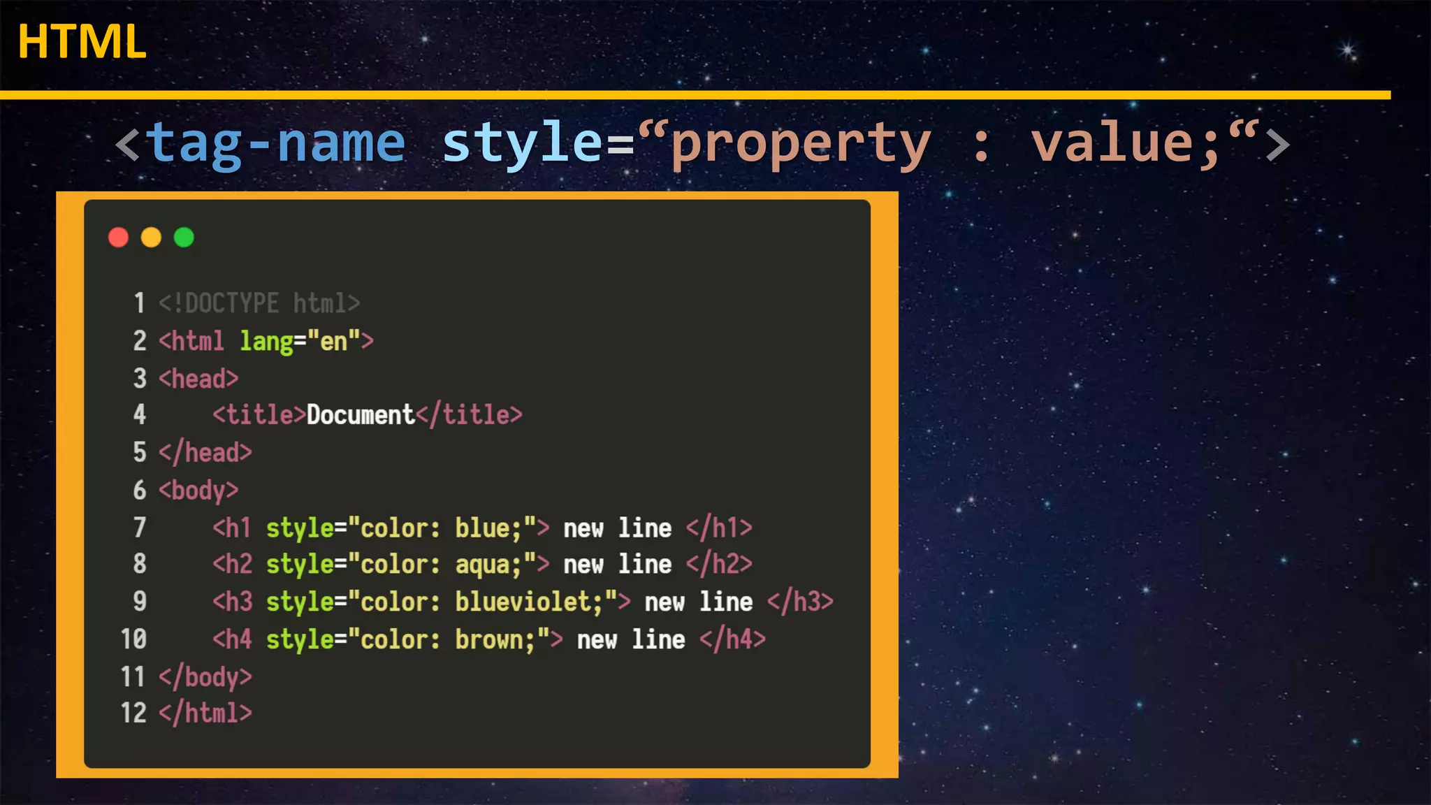 HTML
<tag-name style=“property : value;“>
 