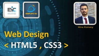 Web Design
< HTML5 , CSS3 >
Mina Romany
 