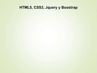 HTML5, CSS3, Jquery y Boostrap
 