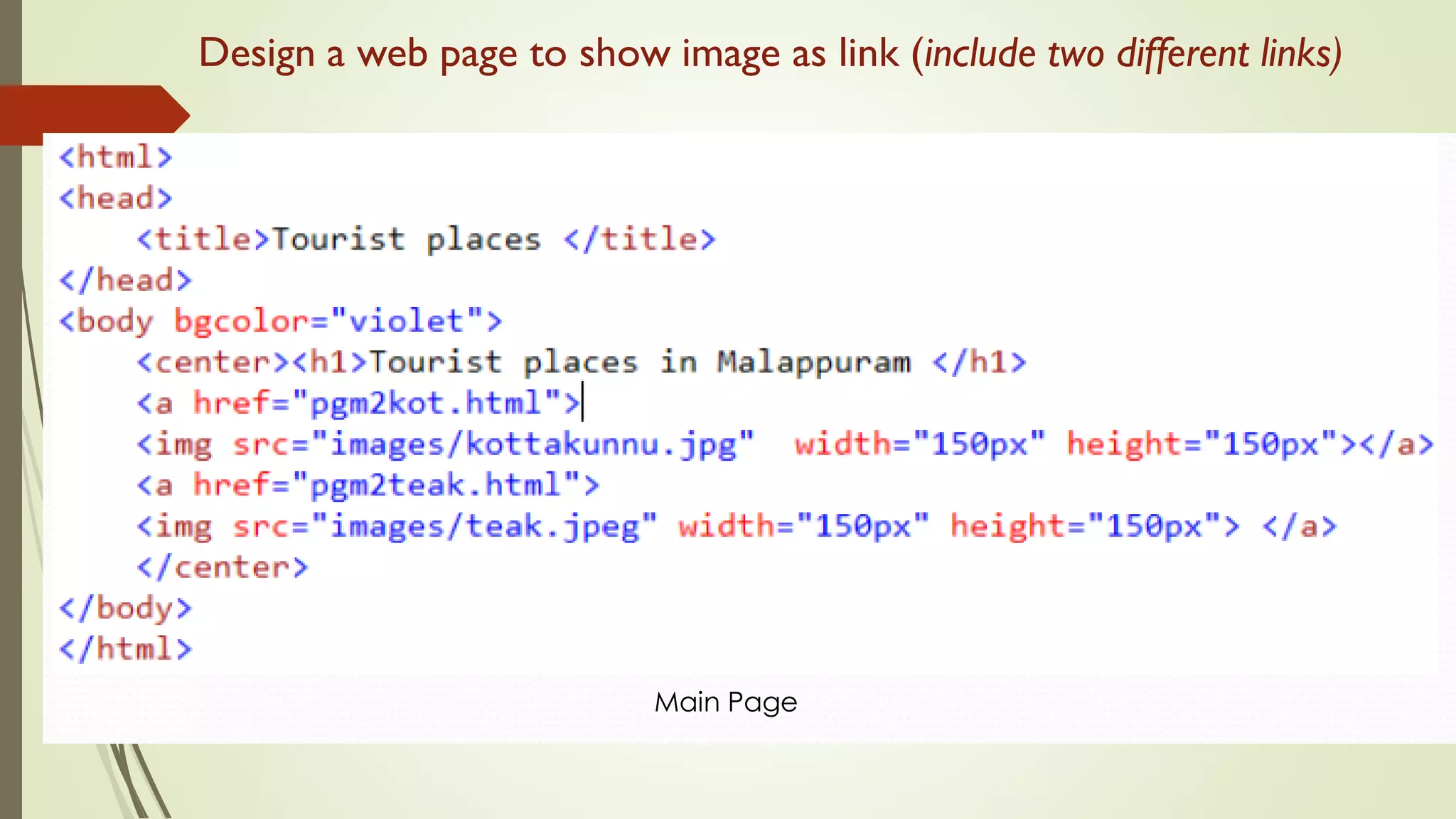 Design a web page to show image as link (include two different links)
Main Page
 