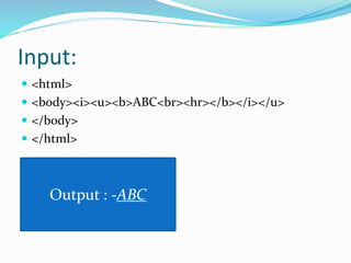 Input:
 <html>
 <body><i><u><b>ABC<br><hr></b></i></u>
 </body>
 </html>
Output : -ABC
 