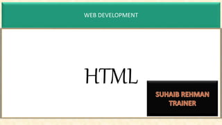WEB DEVELOPMENT
HTML
 