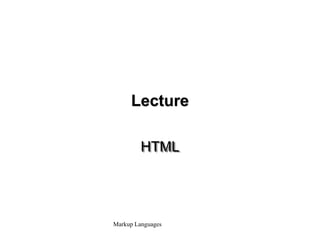 Markup Languages
Lecture
HTML
 