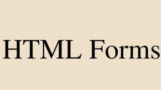 HTML Forms
 