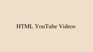 HTML YouTube Videos
 