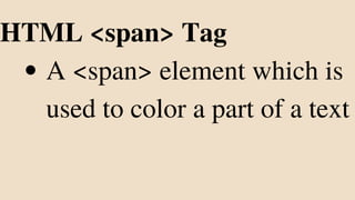 A <span> element which is
used to color a part of a text
HTML <span> Tag
 
