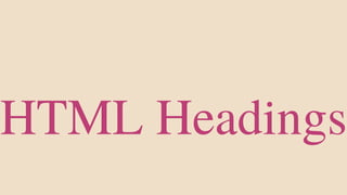 HTML Headings
 